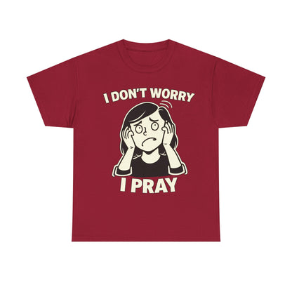 I Don't Worry I Pray T‑Shirt Female — Faith-Based Graphic Tee for Prayerful Christians