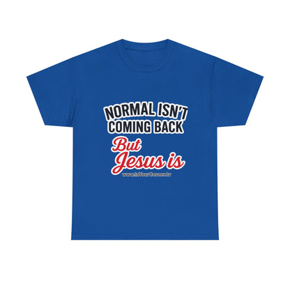 Christian T-Shirt — "Normal Isn't Coming Back But Jesus Is" Inspirational Tee