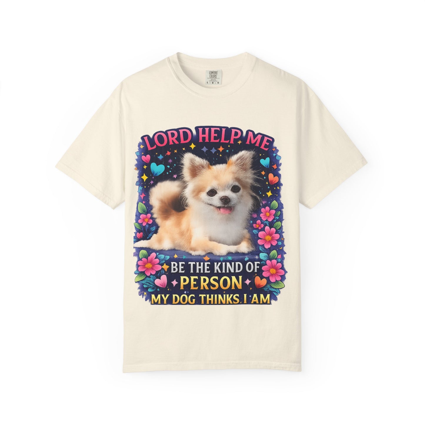 Dog Lover Graphic T‑Shirt — “Lord Help Me Be The Kind Of Person My Dog Thinks I Am”