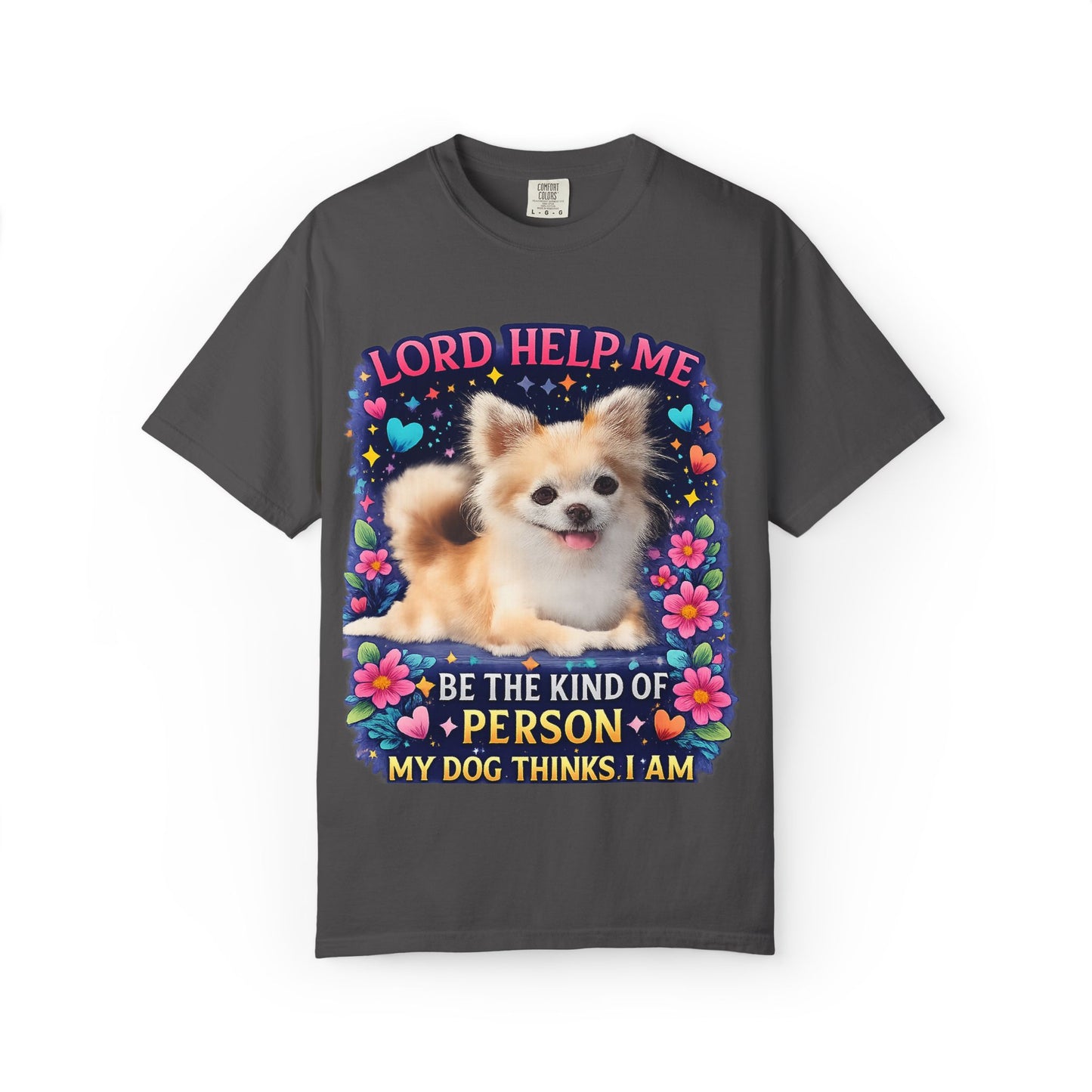 Dog Lover Graphic T‑Shirt — “Lord Help Me Be The Kind Of Person My Dog Thinks I Am”