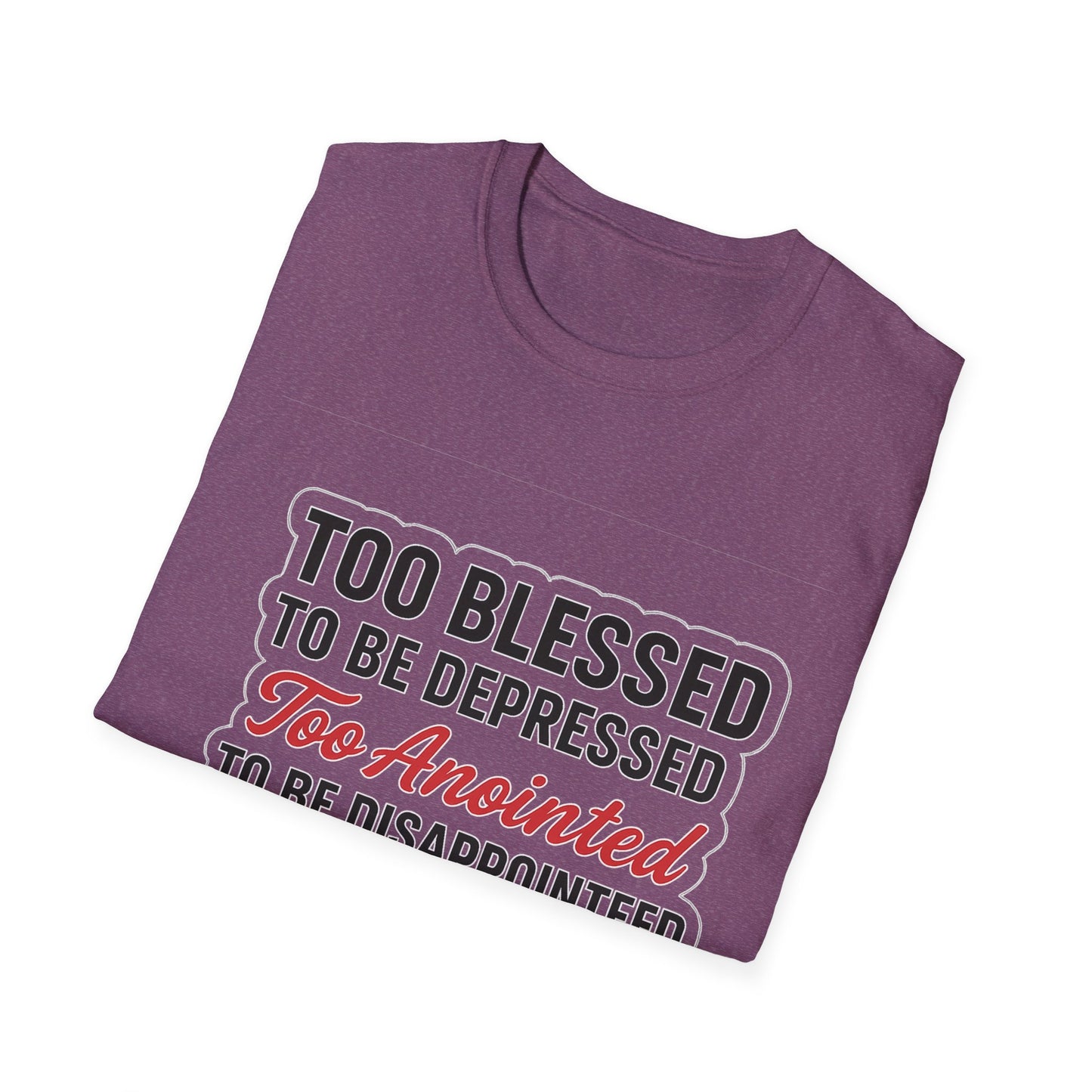 Faith Graphic T-Shirt — "Too Blessed, Too Anointed, Too Saved" Inspirational Christian Tee