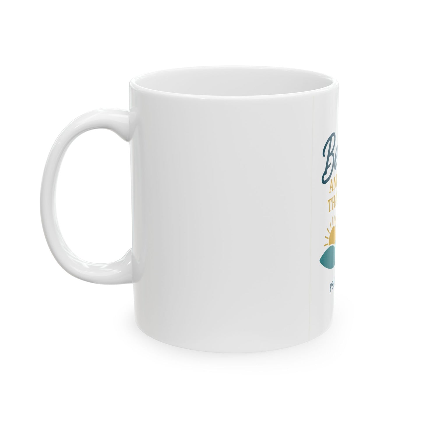 Be Still Psalm 46:10 Ceramic Mug — Inspirational Faith Coffee Cup