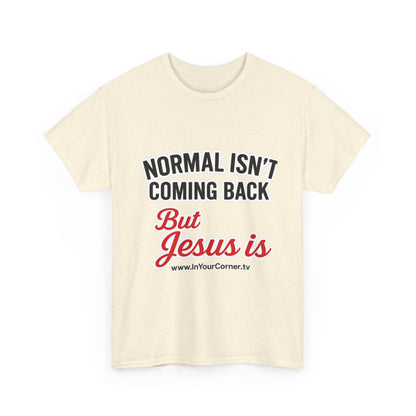 Christian T-Shirt — "Normal Isn't Coming Back But Jesus Is" Inspirational Tee