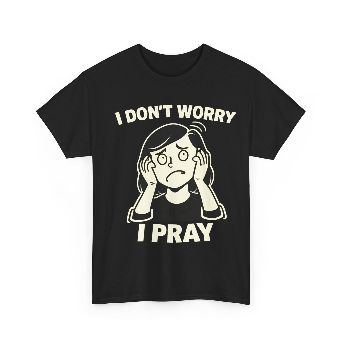 I Don't Worry I Pray T‑Shirt Female — Faith-Based Graphic Tee for Prayerful Christians