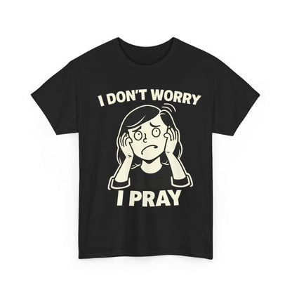 I Don't Worry I Pray T‑Shirt Female — Faith-Based Graphic Tee for Prayerful Christians