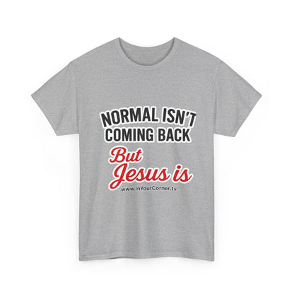 Christian T-Shirt — "Normal Isn't Coming Back But Jesus Is" Inspirational Tee