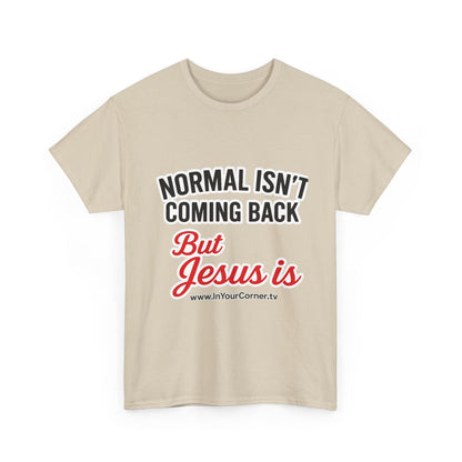 Christian T-Shirt — "Normal Isn't Coming Back But Jesus Is" Inspirational Tee