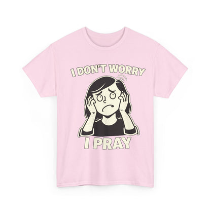 I Don't Worry I Pray T‑Shirt Female — Faith-Based Graphic Tee for Prayerful Christians