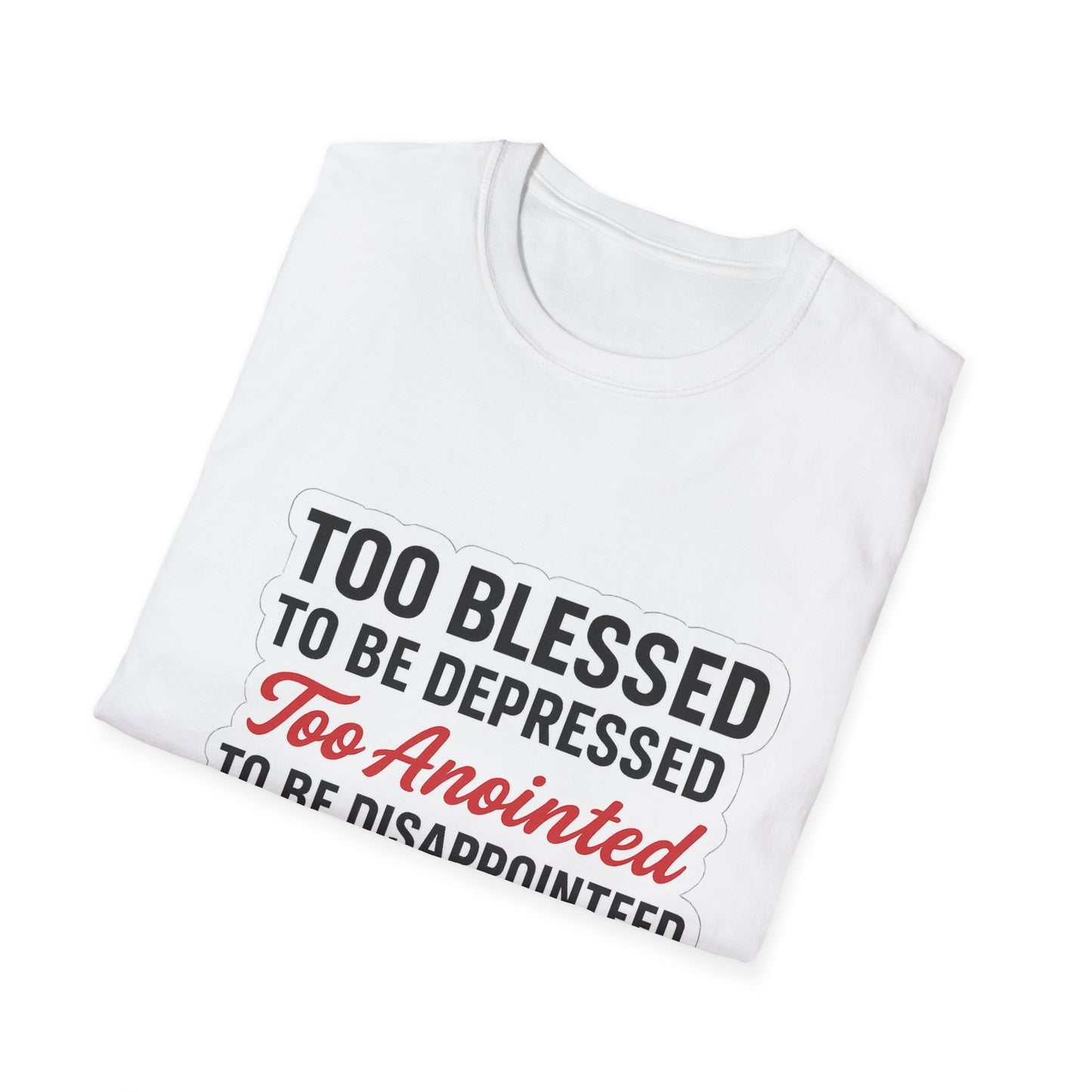 Faith Graphic T-Shirt — "Too Blessed, Too Anointed, Too Saved" Inspirational Christian Tee