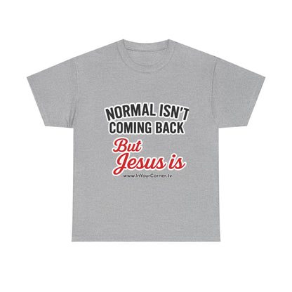 Christian T-Shirt — "Normal Isn't Coming Back But Jesus Is" Inspirational Tee