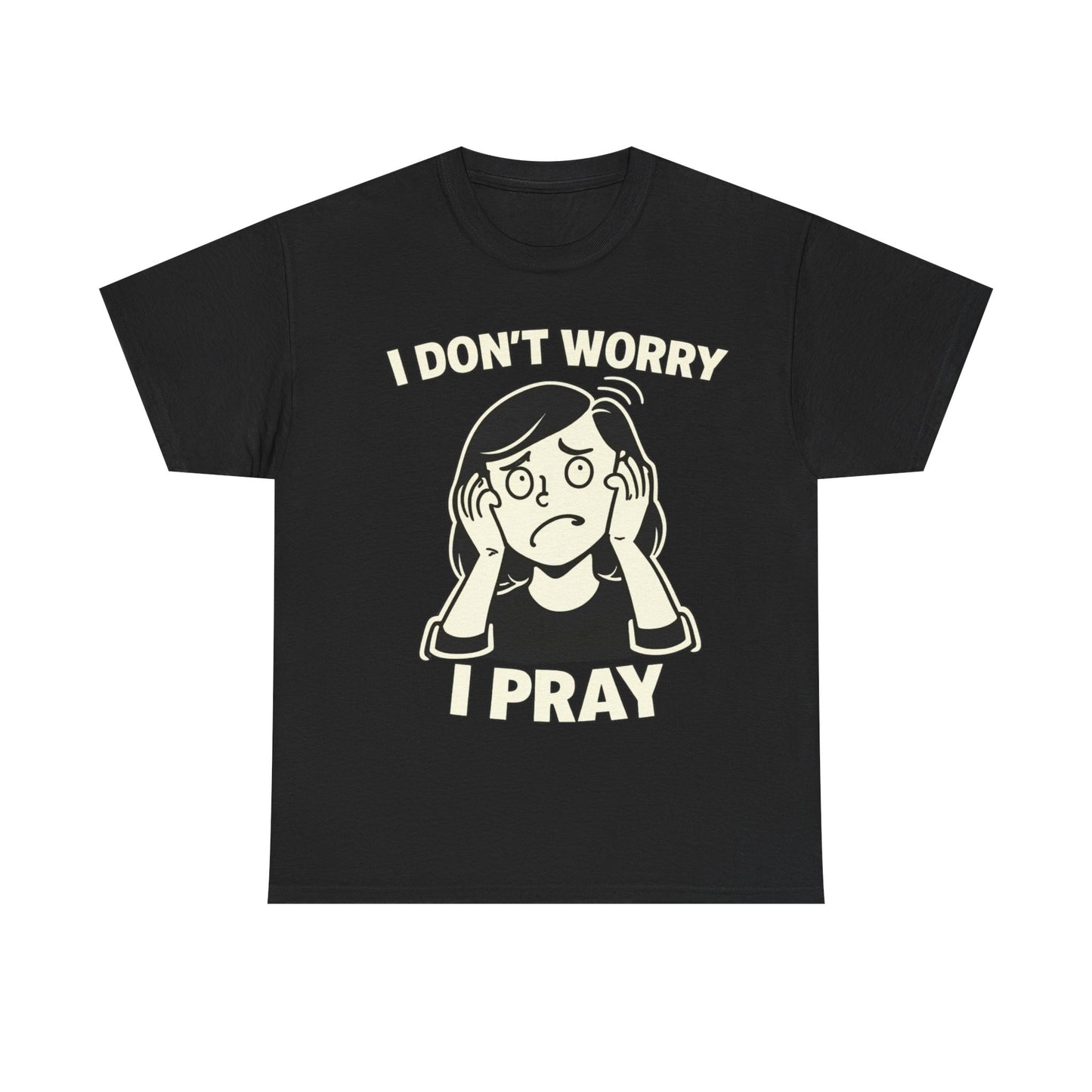 I Don't Worry I Pray T‑Shirt Female — Faith-Based Graphic Tee for Prayerful Christians