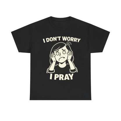 I Don't Worry I Pray T‑Shirt Female — Faith-Based Graphic Tee for Prayerful Christians