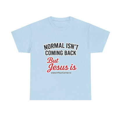 Christian T-Shirt — "Normal Isn't Coming Back But Jesus Is" Inspirational Tee