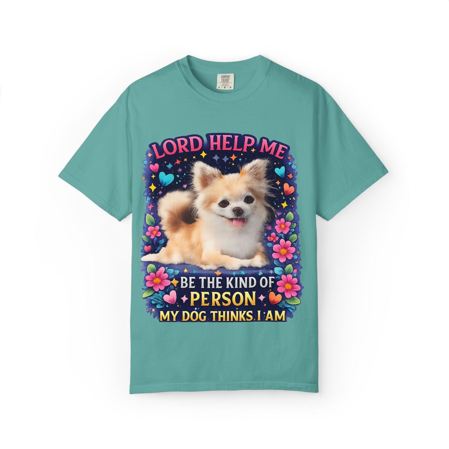 Dog Lover Graphic T‑Shirt — “Lord Help Me Be The Kind Of Person My Dog Thinks I Am”
