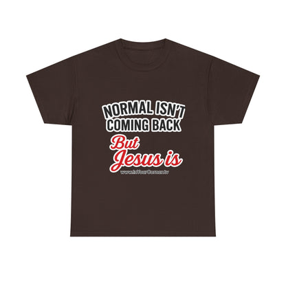 Christian T-Shirt — "Normal Isn't Coming Back But Jesus Is" Inspirational Tee