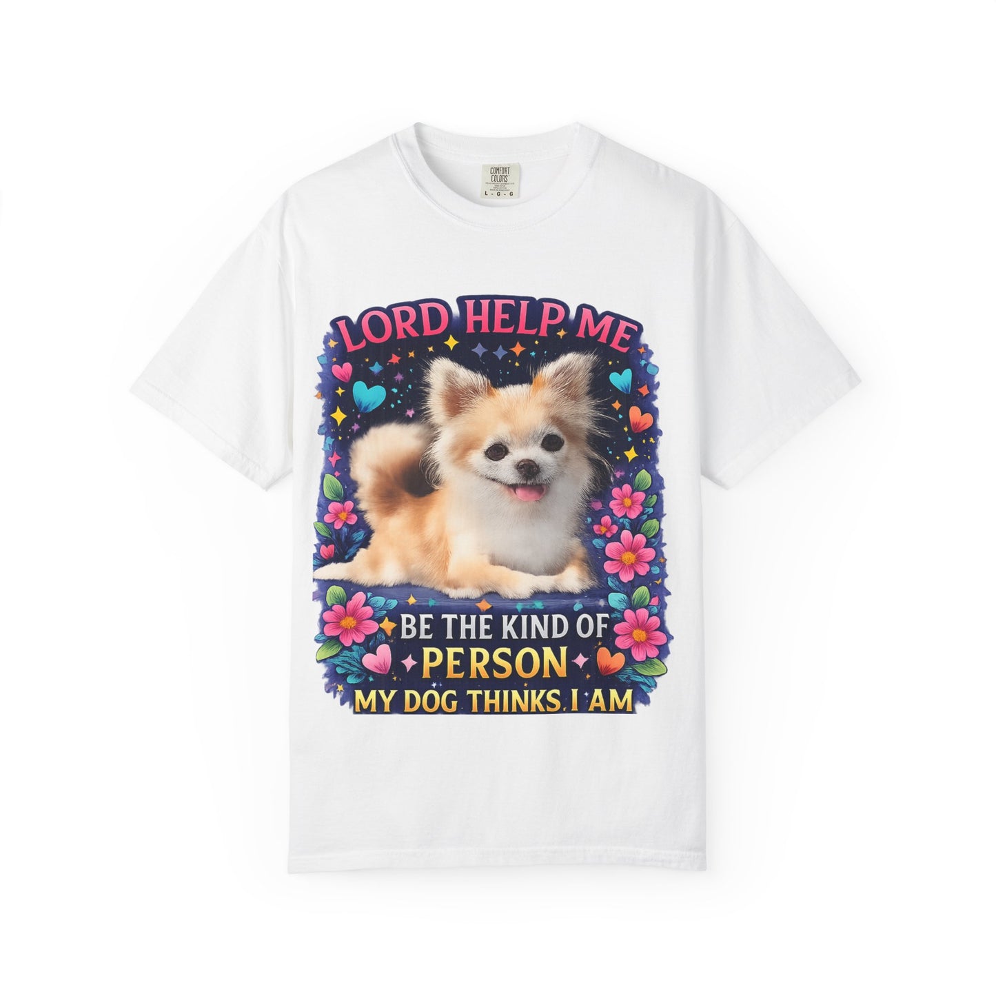 Dog Lover Graphic T‑Shirt — “Lord Help Me Be The Kind Of Person My Dog Thinks I Am”