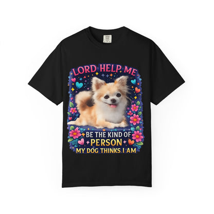 Dog Lover Graphic T‑Shirt — “Lord Help Me Be The Kind Of Person My Dog Thinks I Am”