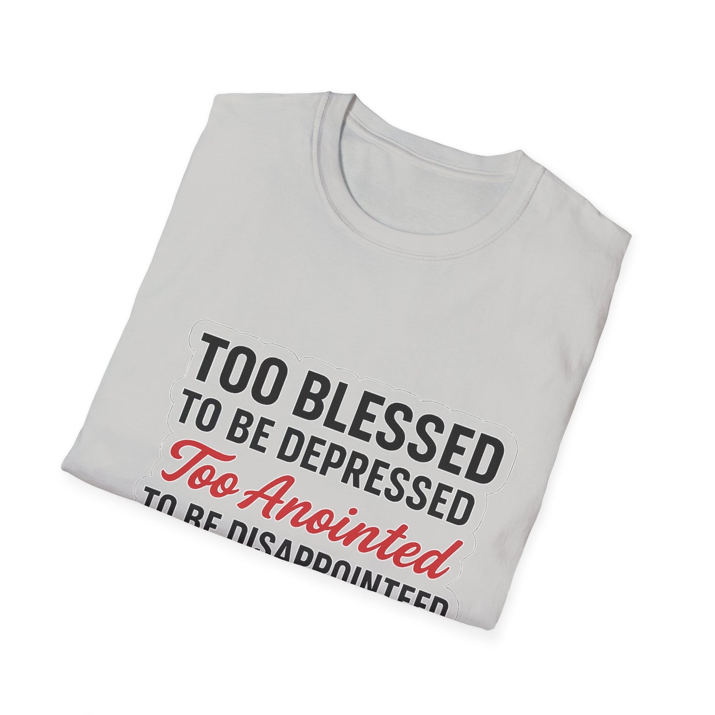 Faith Graphic T-Shirt — "Too Blessed, Too Anointed, Too Saved" Inspirational Christian Tee