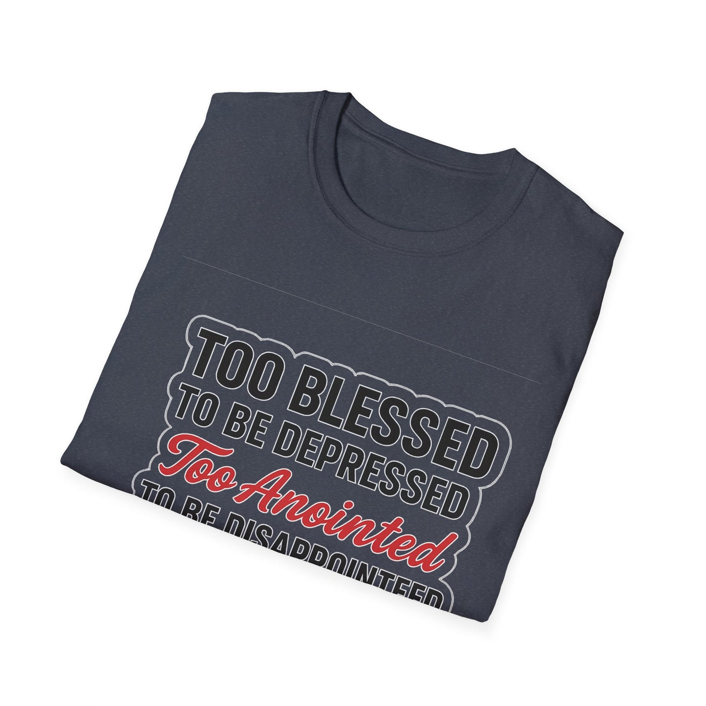 Faith Graphic T-Shirt — "Too Blessed, Too Anointed, Too Saved" Inspirational Christian Tee
