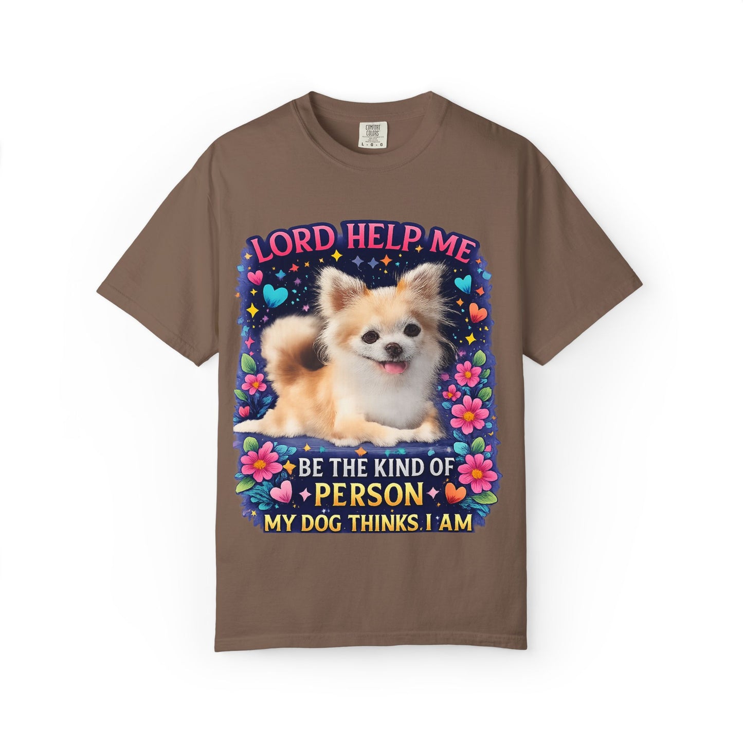 Dog Lover Graphic T‑Shirt — “Lord Help Me Be The Kind Of Person My Dog Thinks I Am”