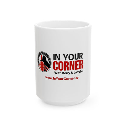 In Your Corner Ceramic Mug — 'In Your Corner with Kerry & Latrelle' Coffee Cup (11oz/15oz)