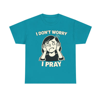I Don't Worry I Pray T‑Shirt Female — Faith-Based Graphic Tee for Prayerful Christians