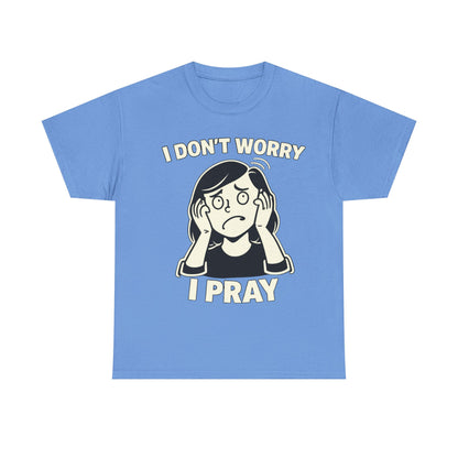 I Don't Worry I Pray T‑Shirt Female — Faith-Based Graphic Tee for Prayerful Christians