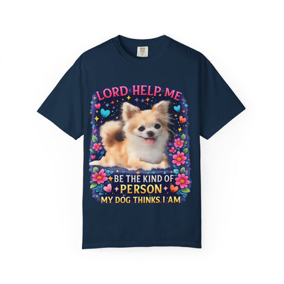 Dog Lover Graphic T‑Shirt — “Lord Help Me Be The Kind Of Person My Dog Thinks I Am”
