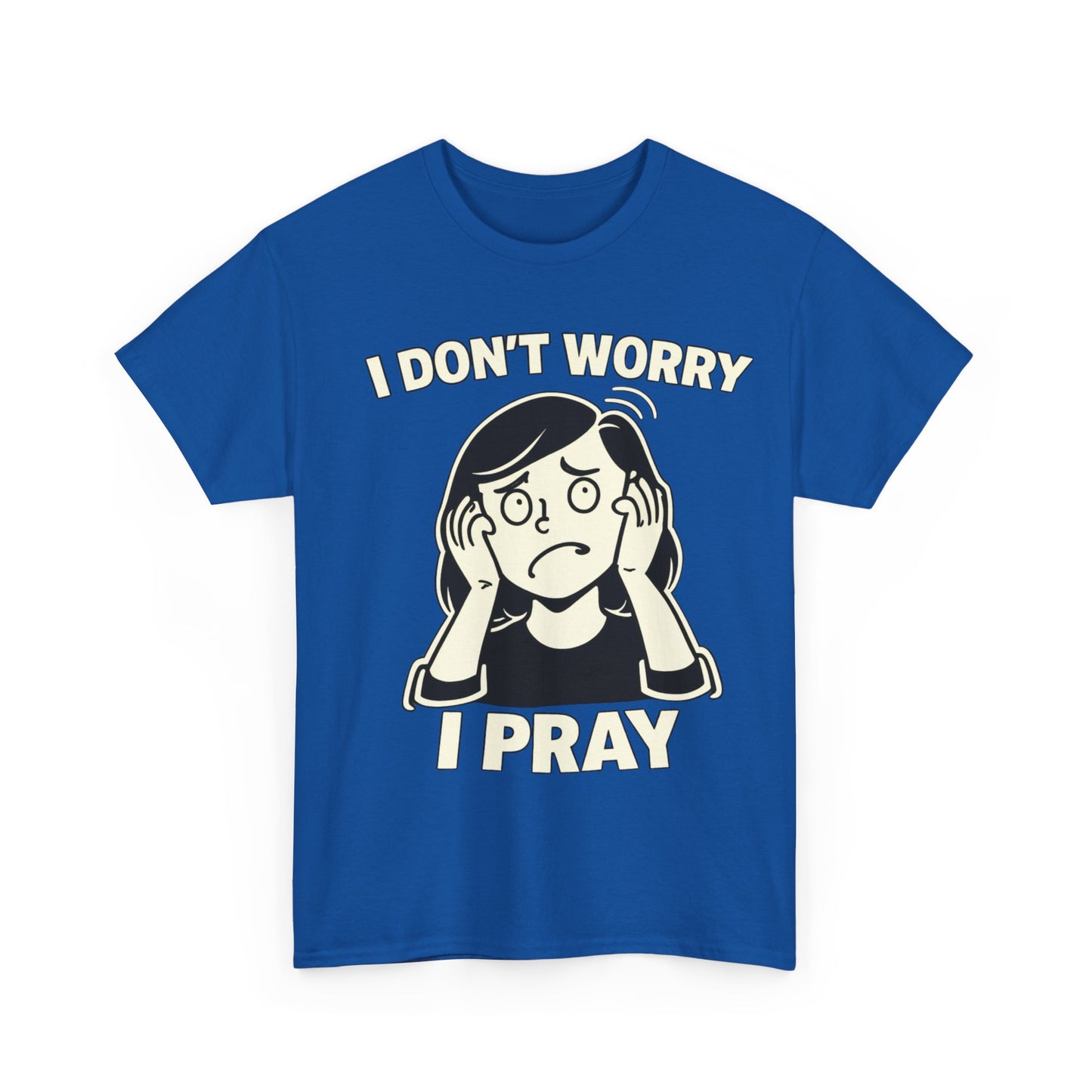 I Don't Worry I Pray T‑Shirt Female — Faith-Based Graphic Tee for Prayerful Christians