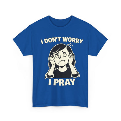 I Don't Worry I Pray T‑Shirt Female — Faith-Based Graphic Tee for Prayerful Christians