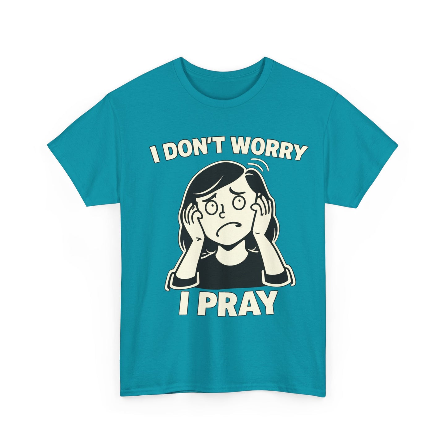 I Don't Worry I Pray T‑Shirt Female — Faith-Based Graphic Tee for Prayerful Christians