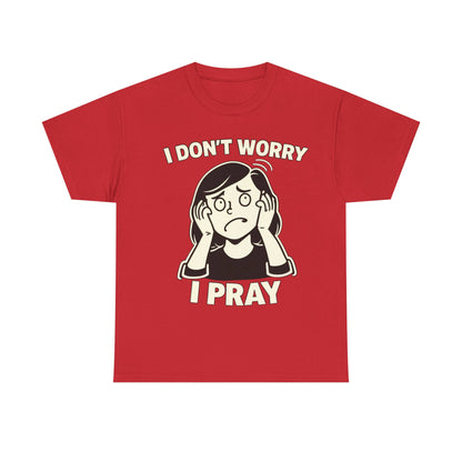 I Don't Worry I Pray T‑Shirt Female — Faith-Based Graphic Tee for Prayerful Christians
