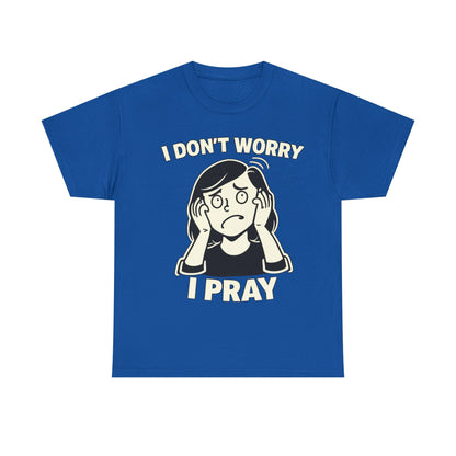 I Don't Worry I Pray T‑Shirt Female — Faith-Based Graphic Tee for Prayerful Christians