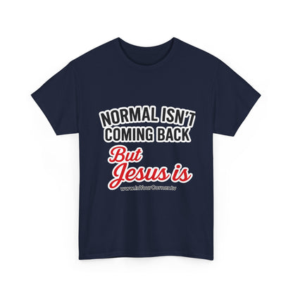 Christian T-Shirt — "Normal Isn't Coming Back But Jesus Is" Inspirational Tee