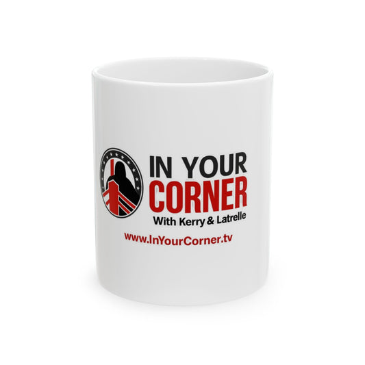 In Your Corner Ceramic Mug — 'In Your Corner with Kerry & Latrelle' Coffee Cup (11oz/15oz)